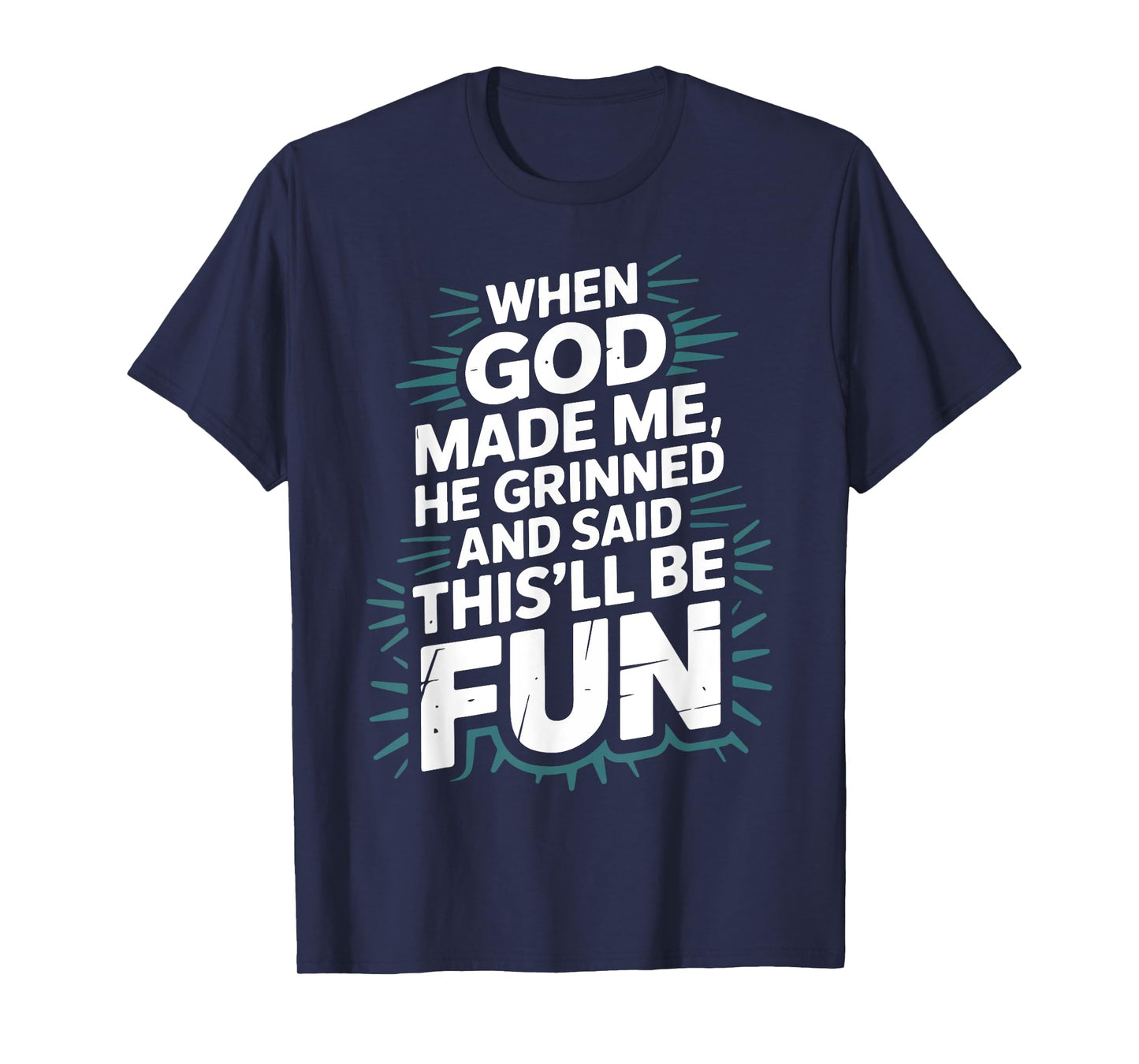 When God Made Me He Grinned and Said This'll Be Fun Jesus T-Shirt