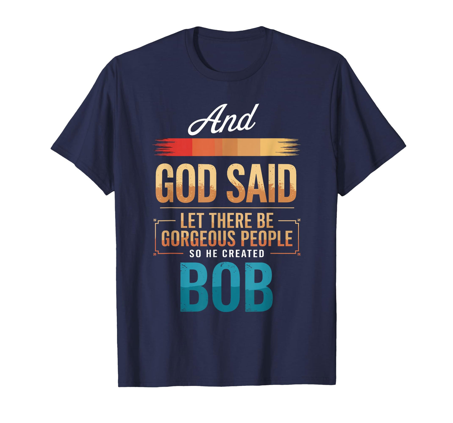 And God Said So He Created BOB T-Shirt Name Funny BOB T-Shirt