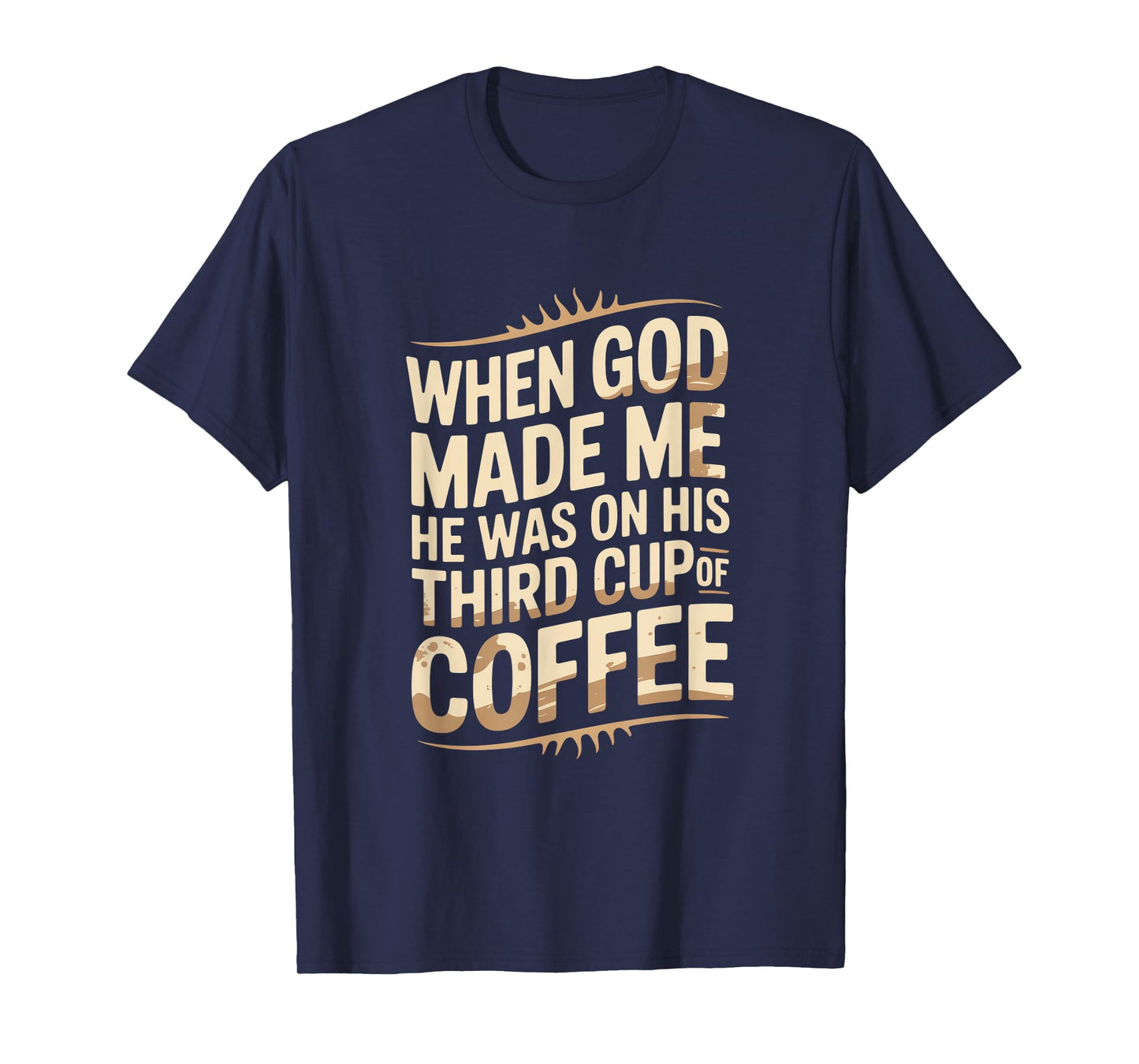 When God Made Me Third Cup Coffee Humor T-Shirt