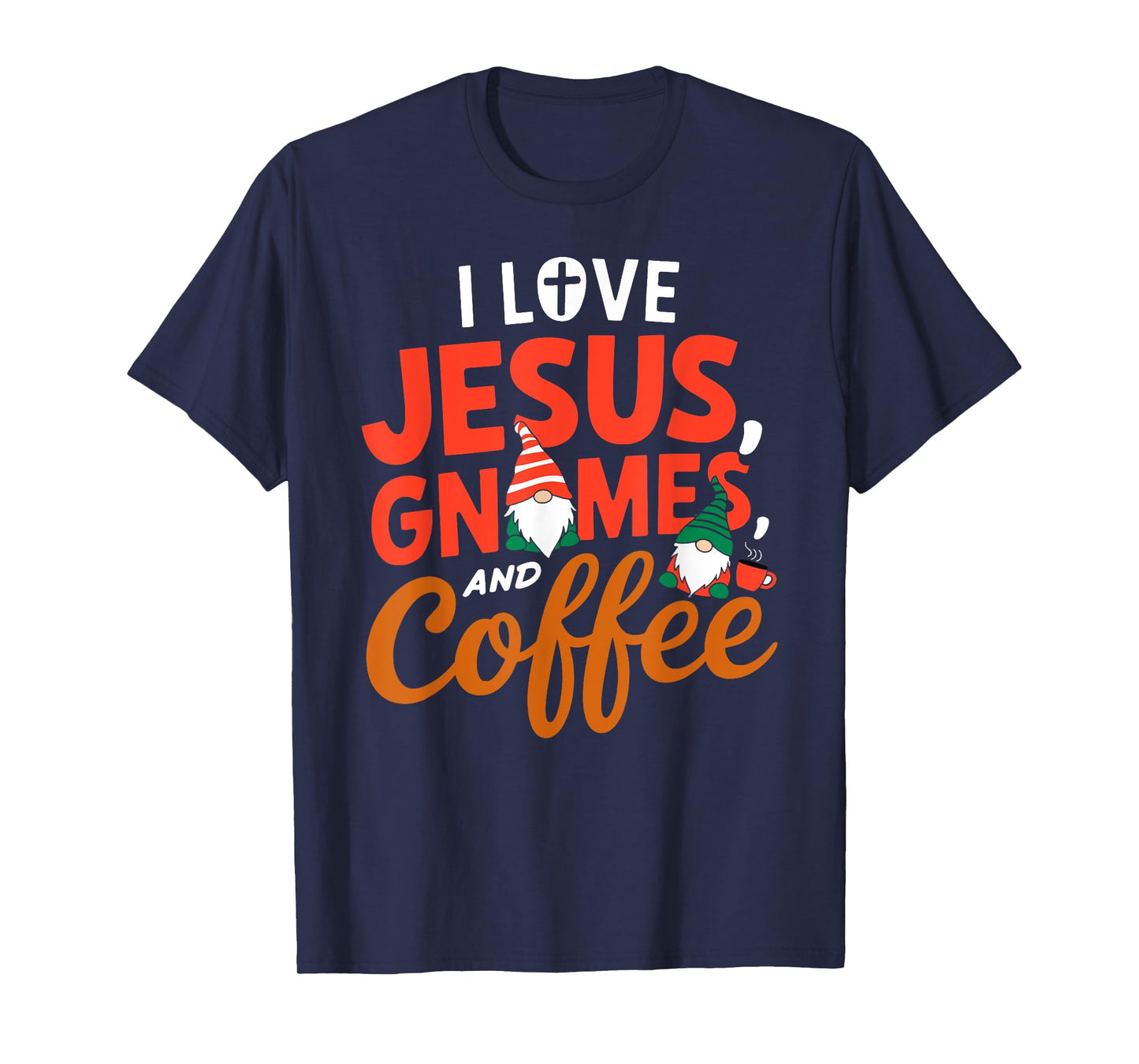 I Love Jesus Gnomes And Coffee T-Shirt