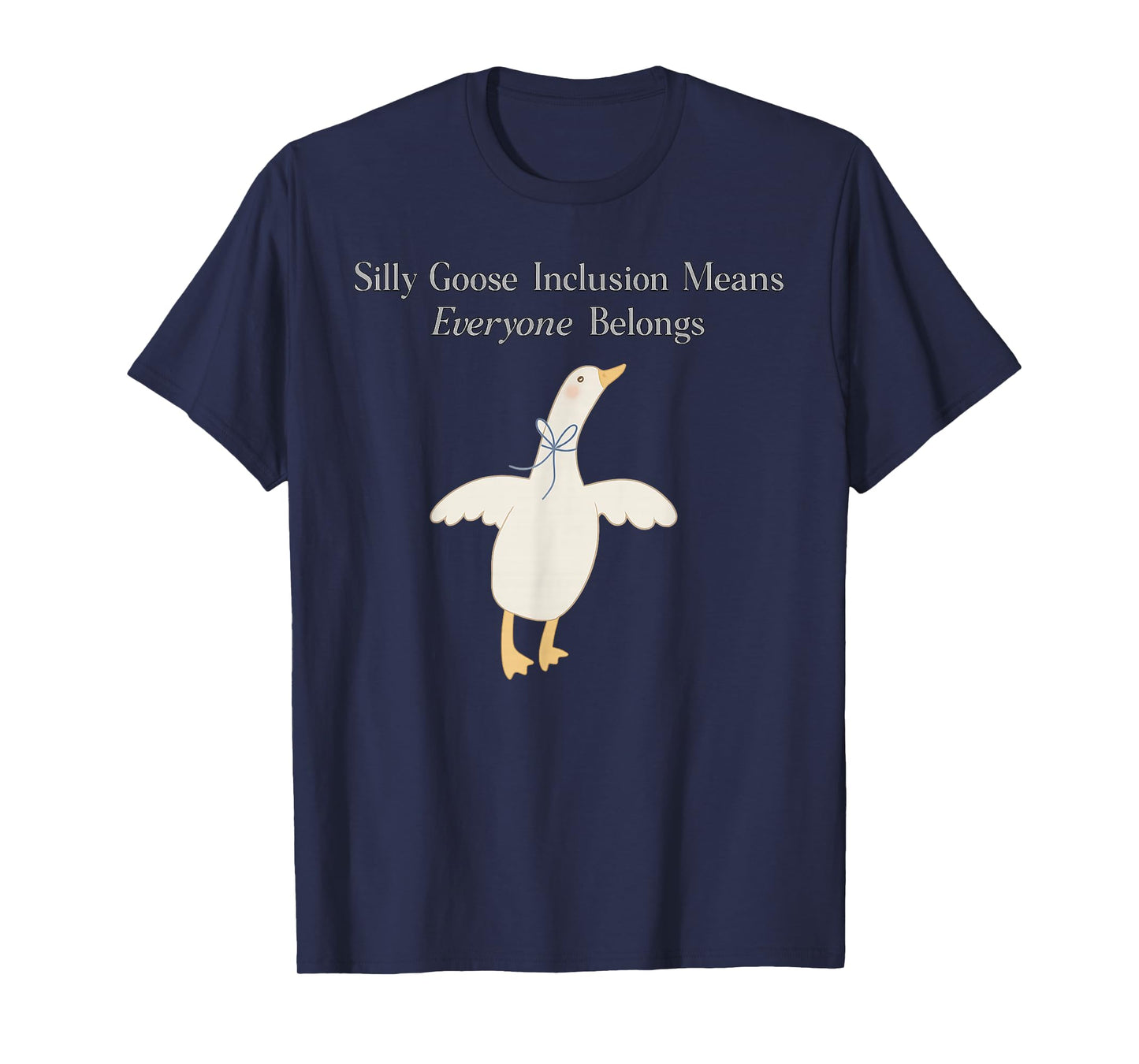 Silly Goose Inclusion Means Everyone Belongs Quote T-Shirt