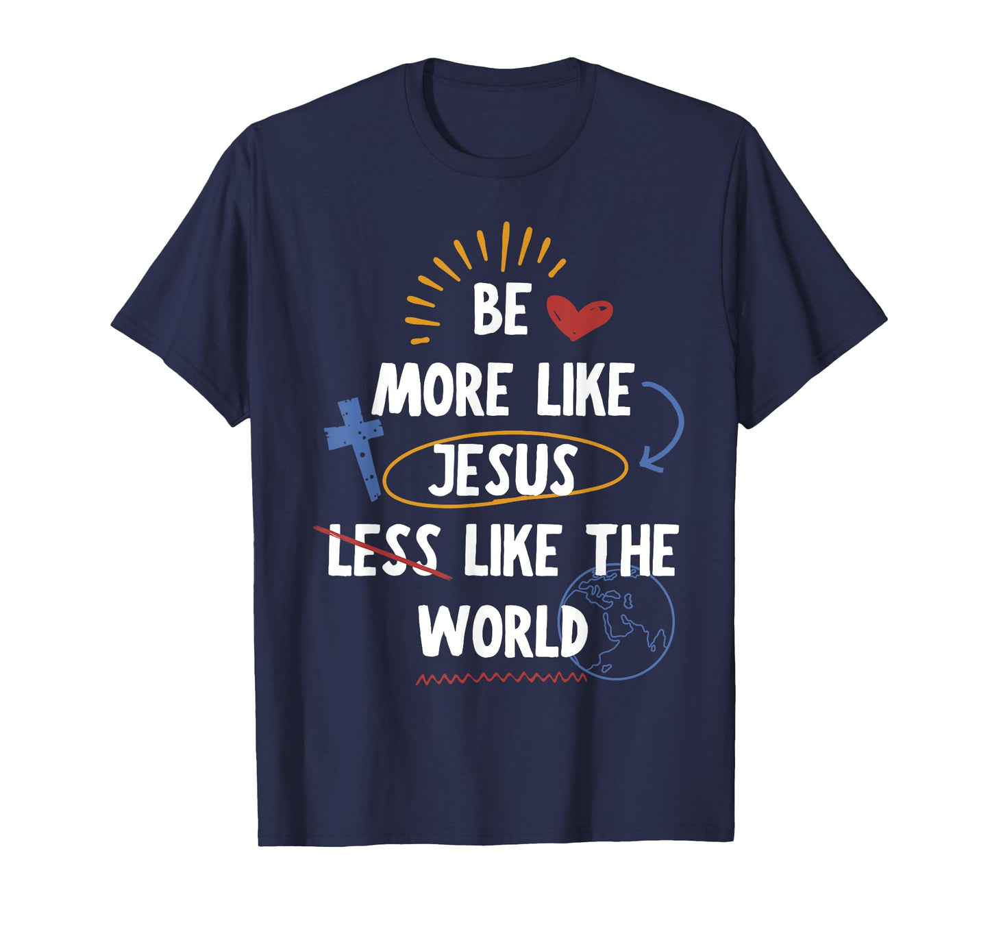 Be More like Jesus Less Like The World T-Shirt
