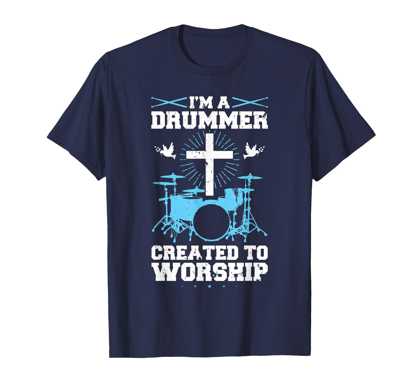 I'm A Drummer Created To Worship Drummer T-Shirt