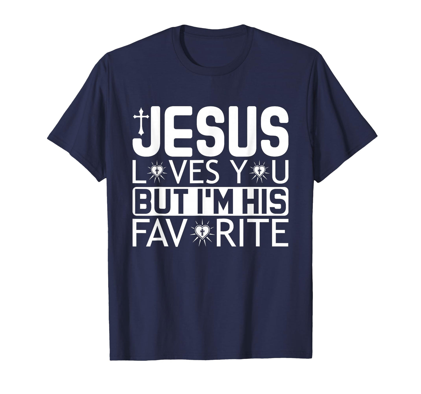 Jesus Loves You But I'm His Favorite - Funny Christian Quote T-Shirt