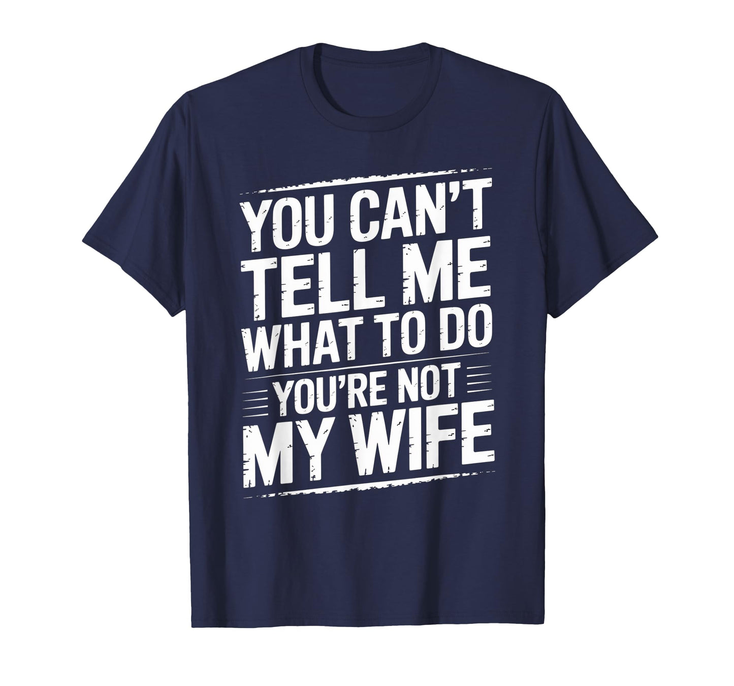 You Can't Tell Me What To Do You're Not My Wife Funny Couple T-Shirt