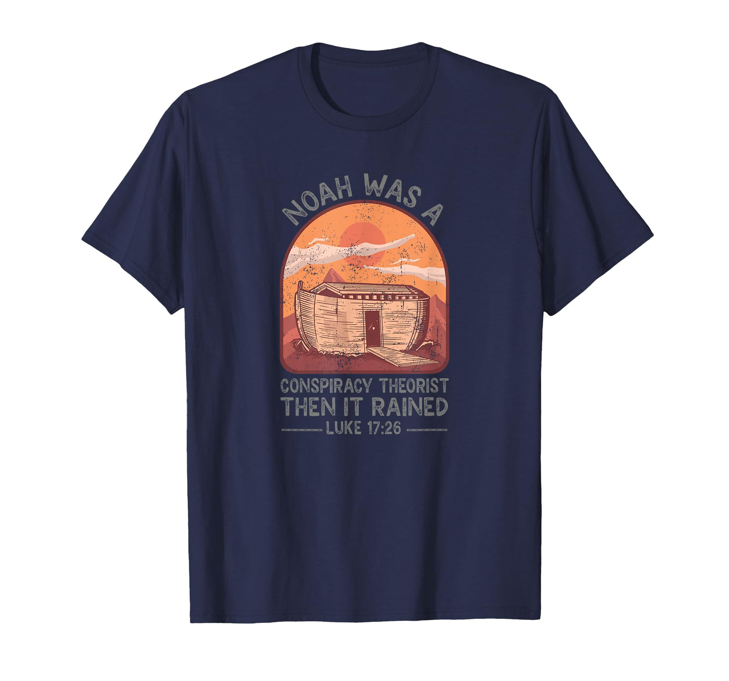 Noah Was A Conspiracy Theorist Then It Rained Christian T-Shirt