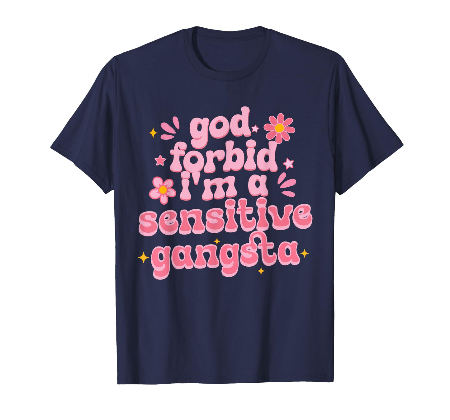 Funny God Forbid I'm A Sensitive Gangsta Cute Humor Quote T-Shirt
