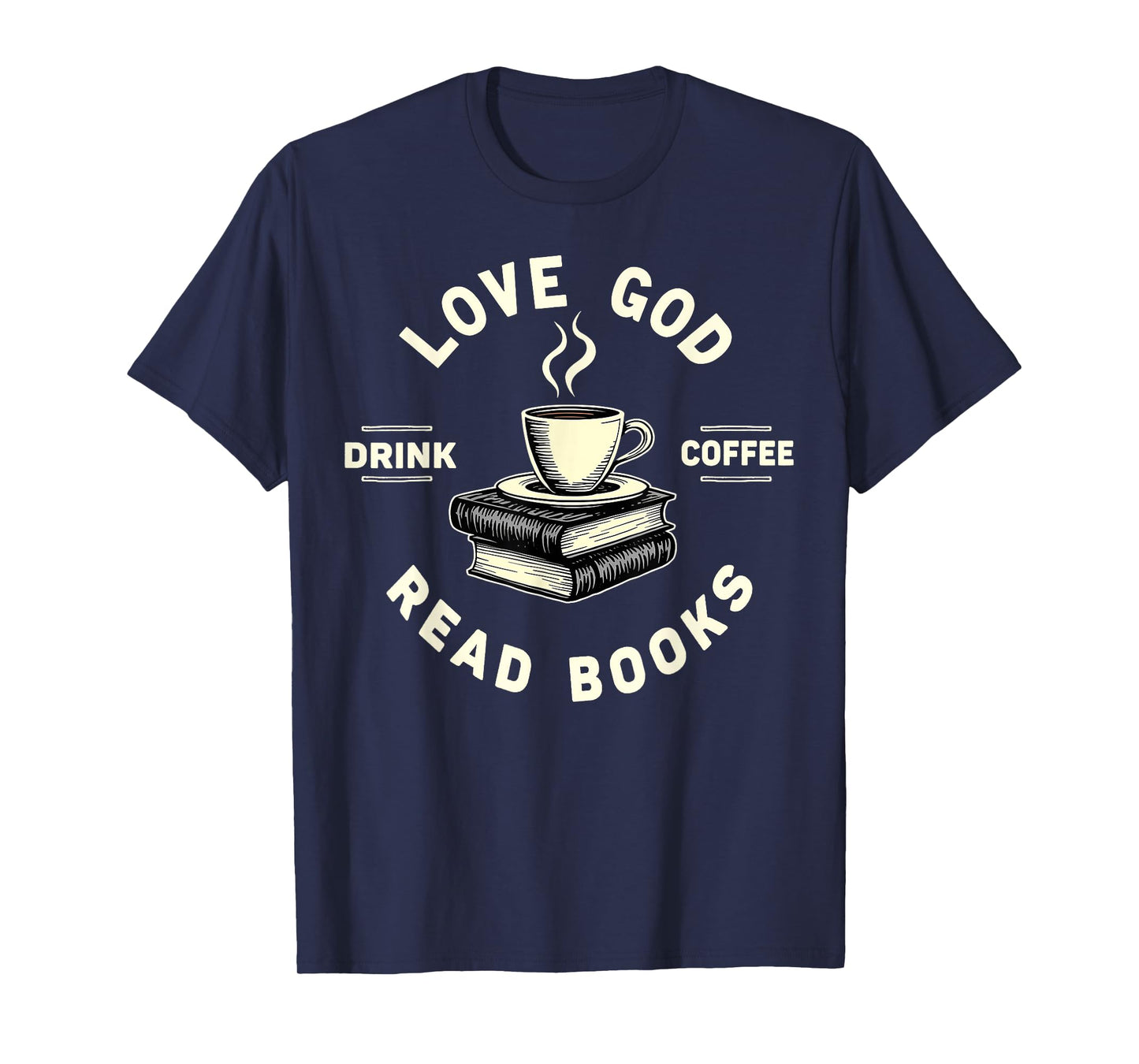 Love God Drink Coffee Read Books Lover Christian Jesus Faith T-Shirt