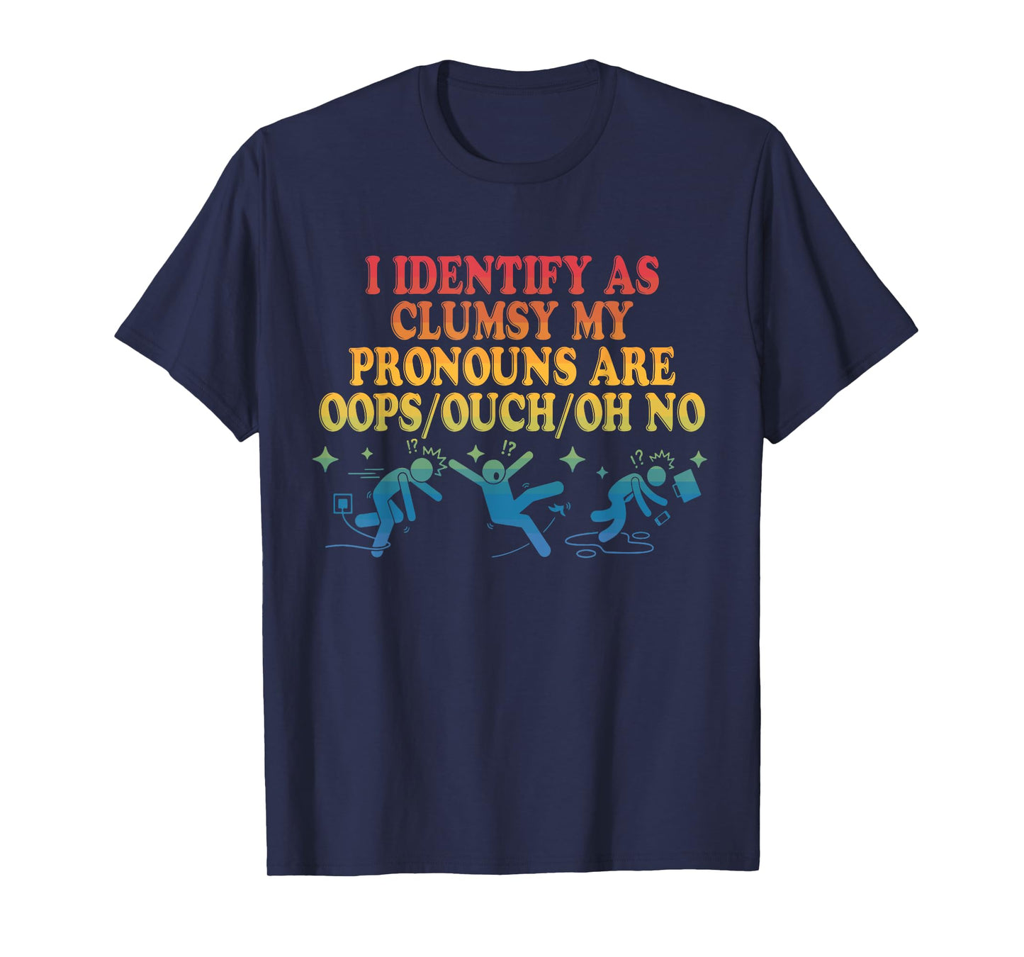 I Identify As Clumsy My Pronouns Are Oops/Ouch/Oh No T-Shirt