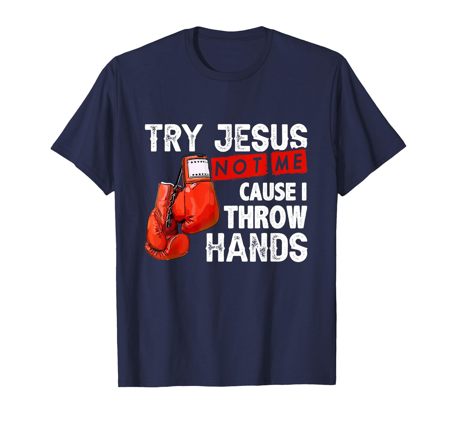 Try Jesus Not Me Cause I Throw Hands Funny Cool Boxing MMA T-Shirt