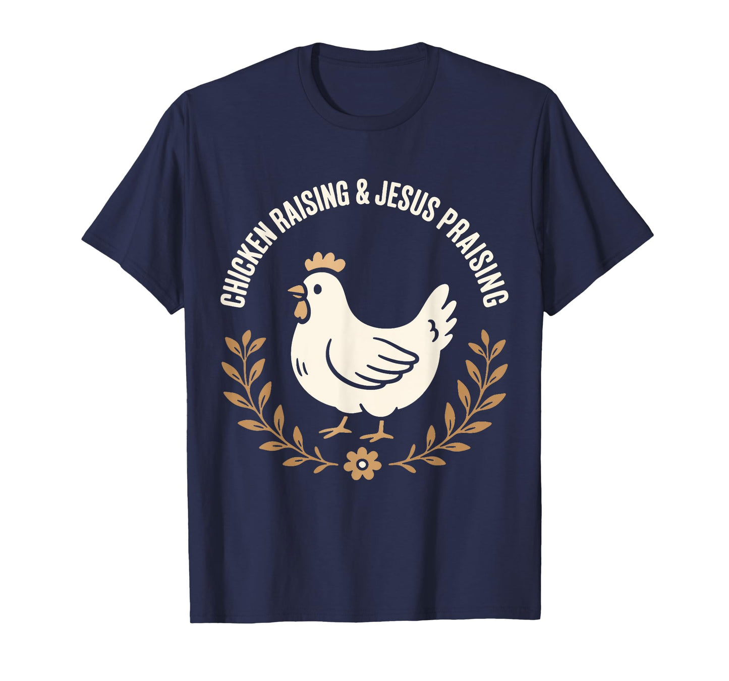 Chicken Raising and Jesus Praising Farm family Life Gifts T-Shirt