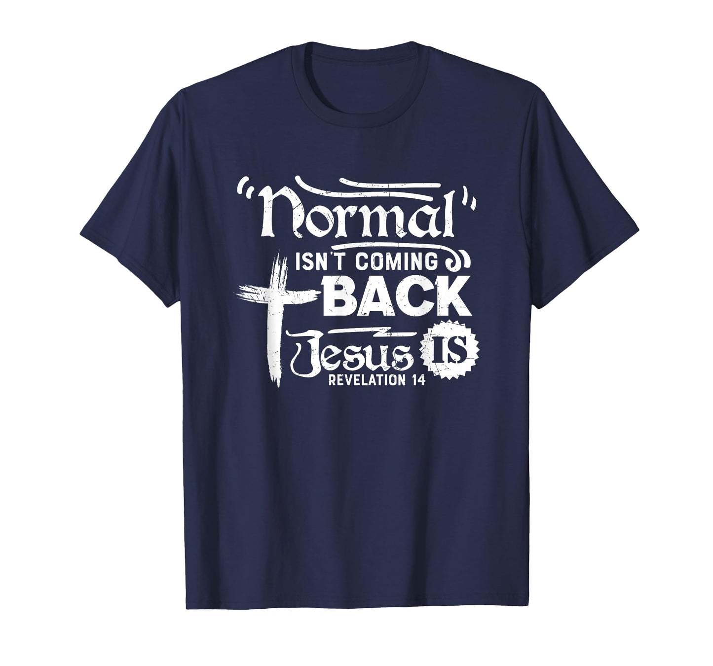 Normal Isn't Coming Back Jesus is Revelation 14 T-Shirt