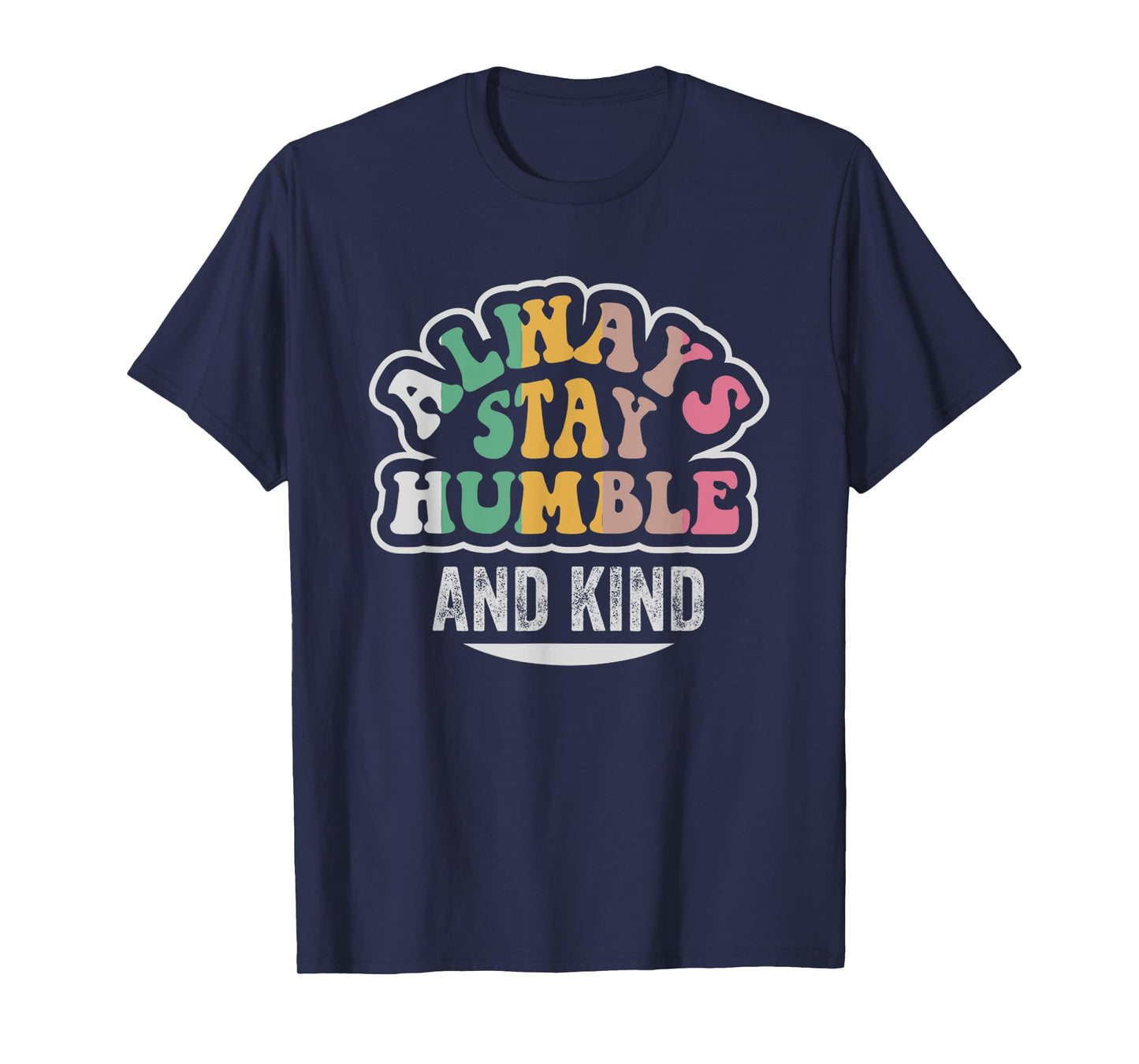 Always Stay Humble And Kind Motivation T-Shirt