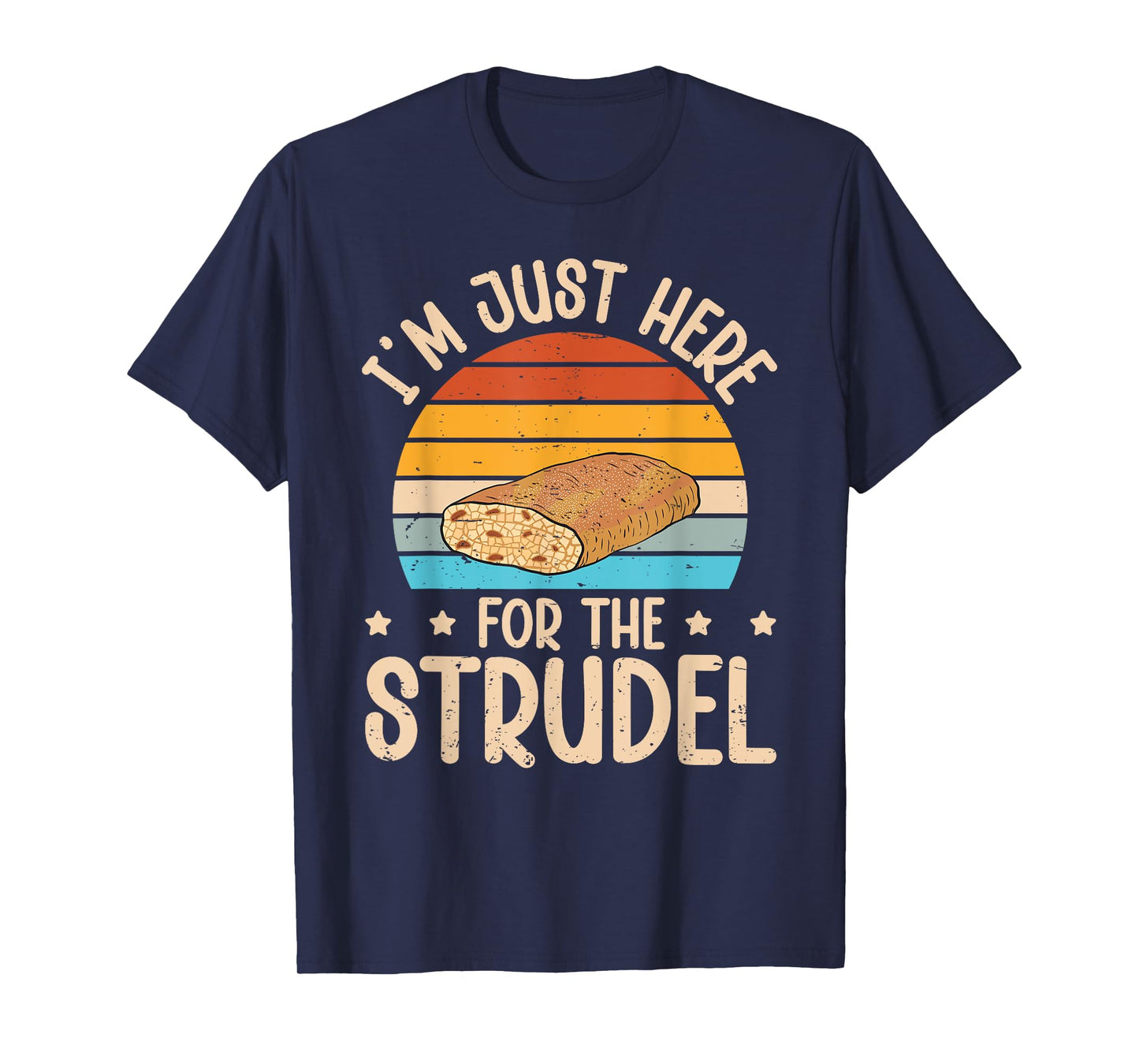 I’m just here for the strudel Quote for a Apple strudel fan T-Shirt