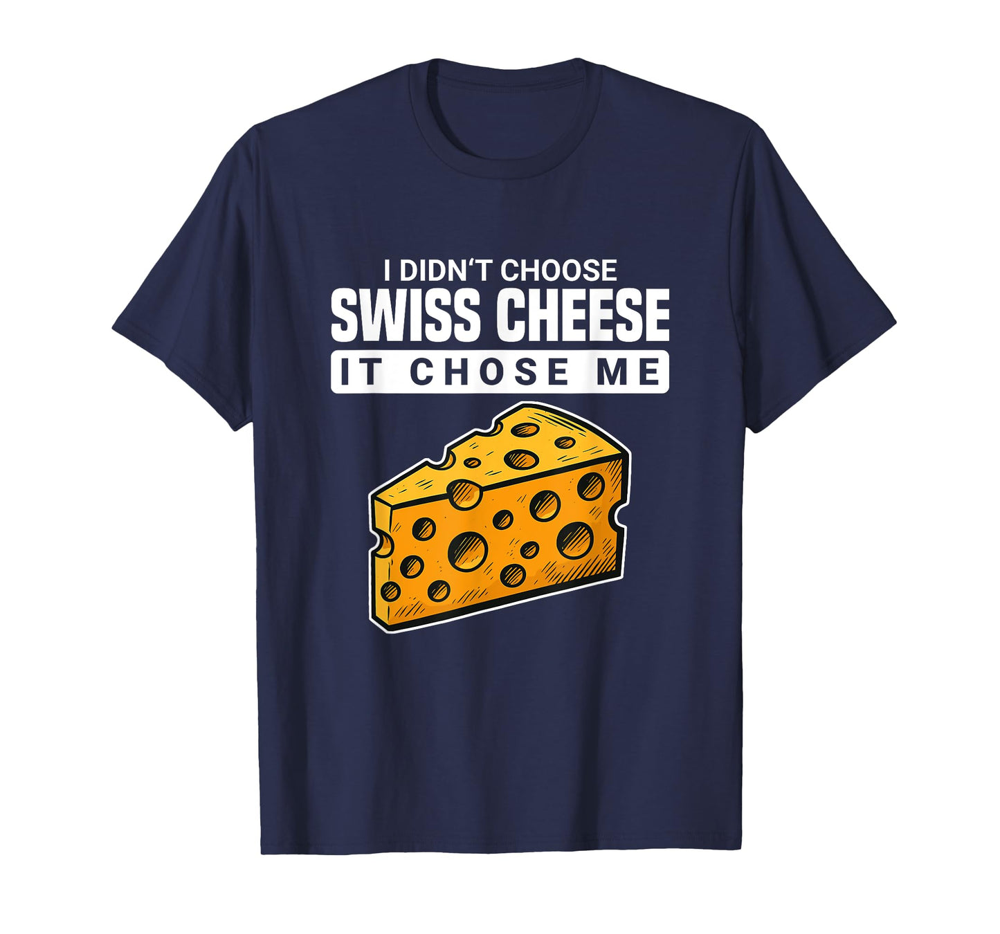 Cheesy Quotes Party Favors I Didn't Choose Swiss Cheese T-Shirt