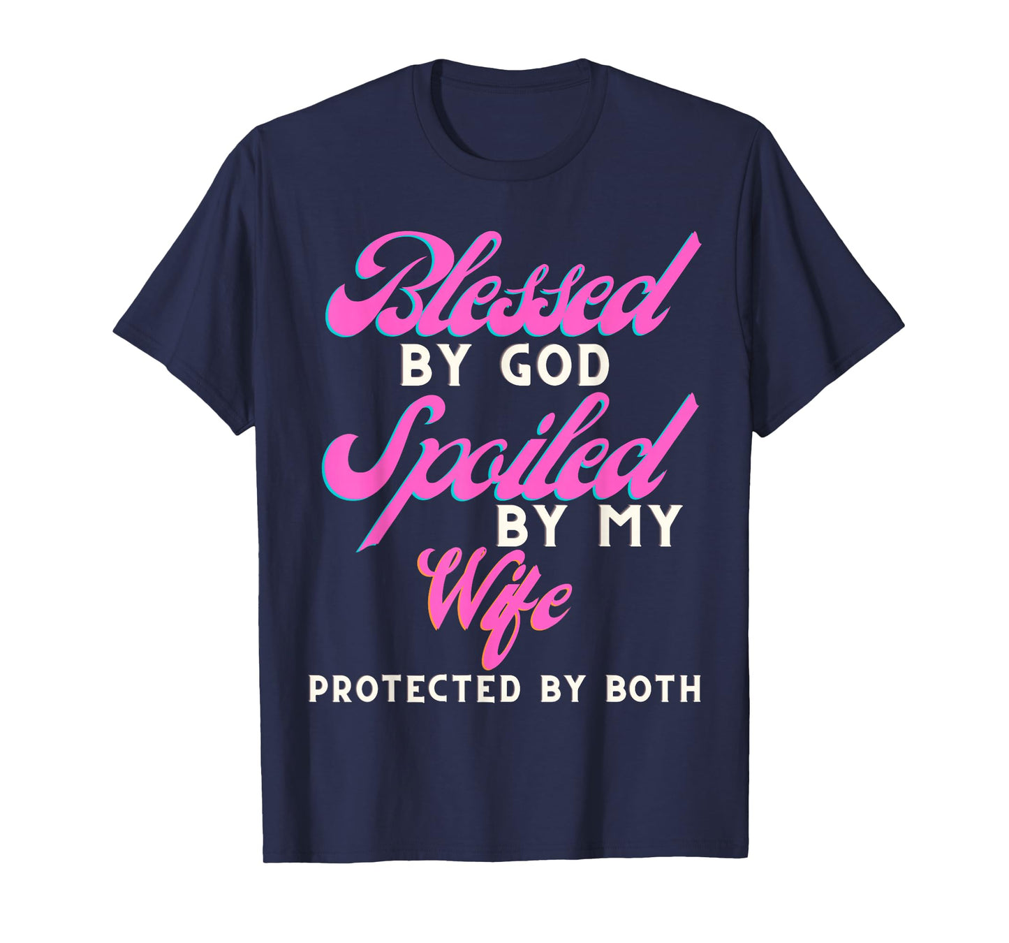 Blessed by God Spoiled by My Wife Protected by Both T-Shirt