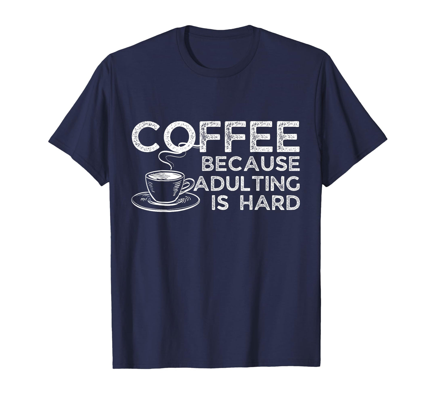 Funny Saying Coffee Lover Coffee Because Adulting is Hard T-Shirt
