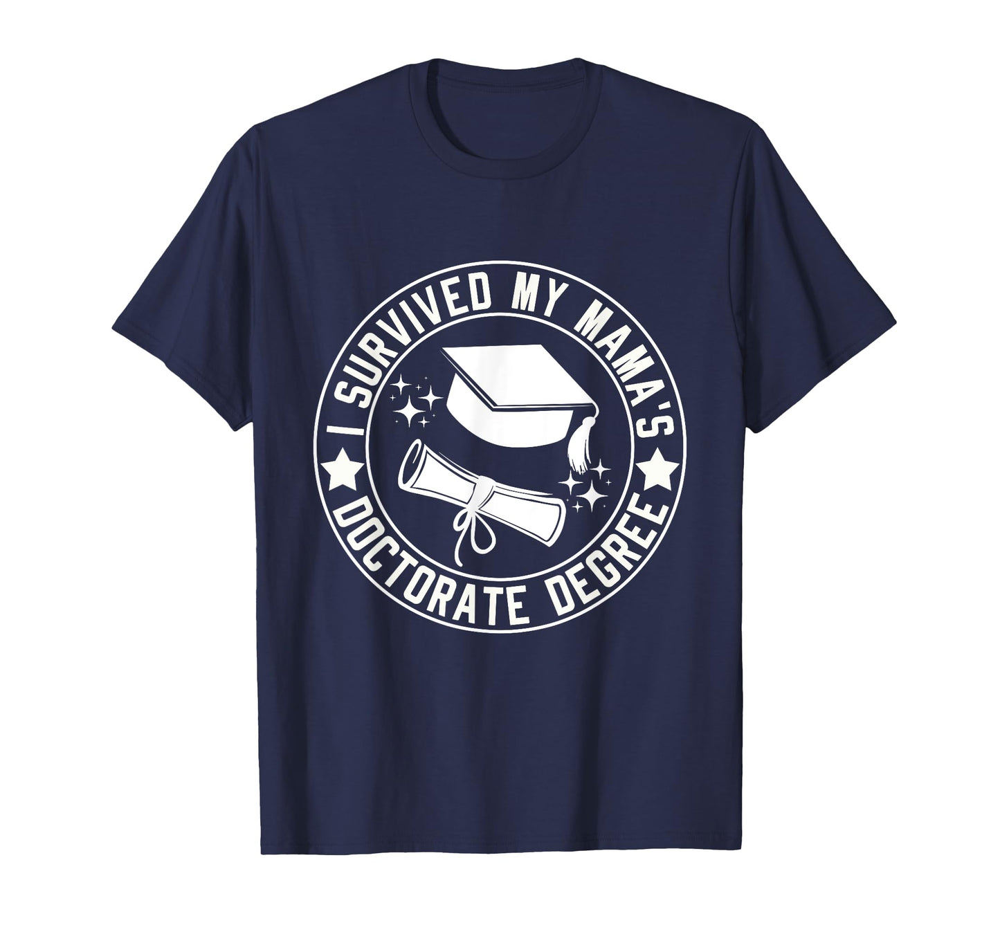 I Survived My Mama's Doctorate Degree School Graduation T-Shirt