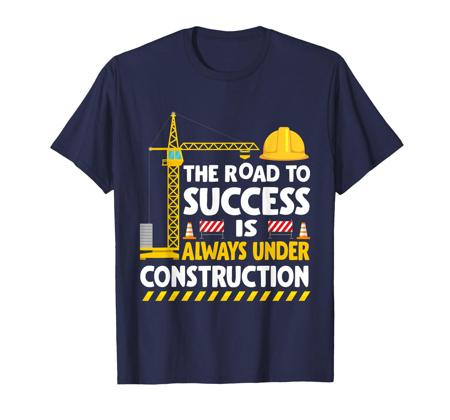 The Road to Success Is Always Under Construction T-Shirt