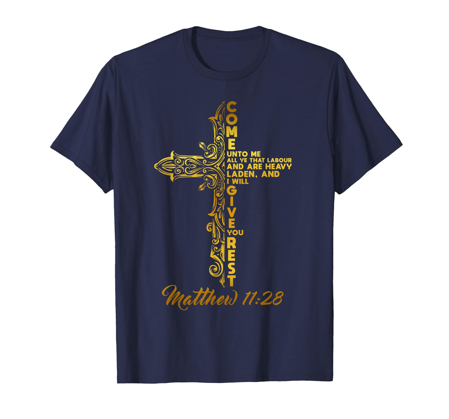 COME UNTO ME AND I WILL GIVE YOU REST. MATTHEW 11:28 T-Shirt