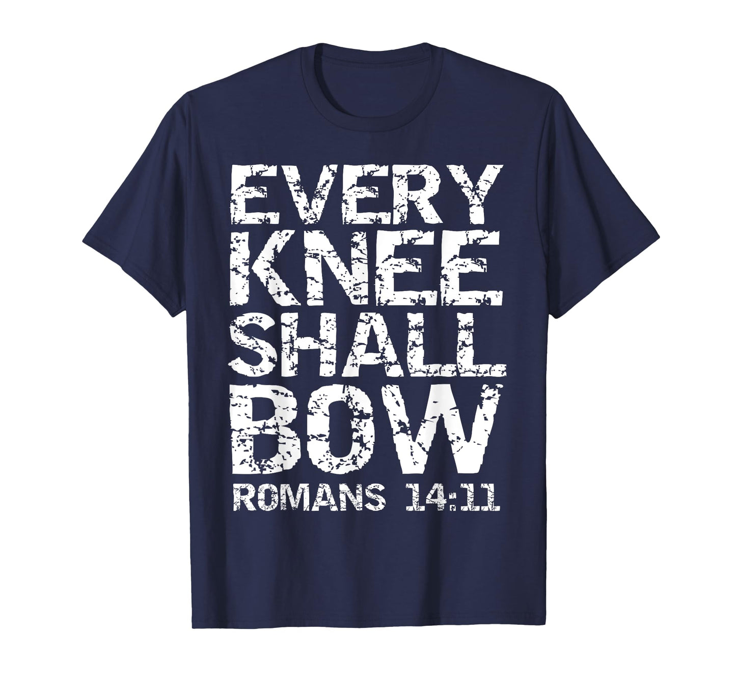 Romans 14:11 Quote Bold Distressed Gift Every Knee Shall Bow T-Shirt