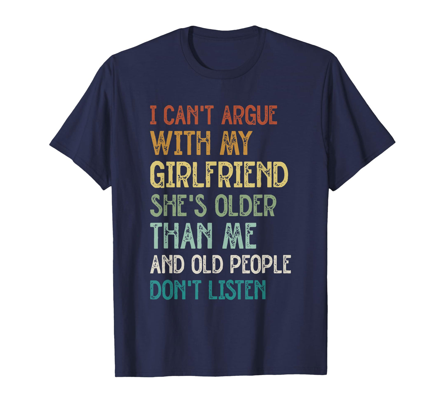 I Can’t Argue With My Girlfriend She’s Older Than Me Funny T-Shirt