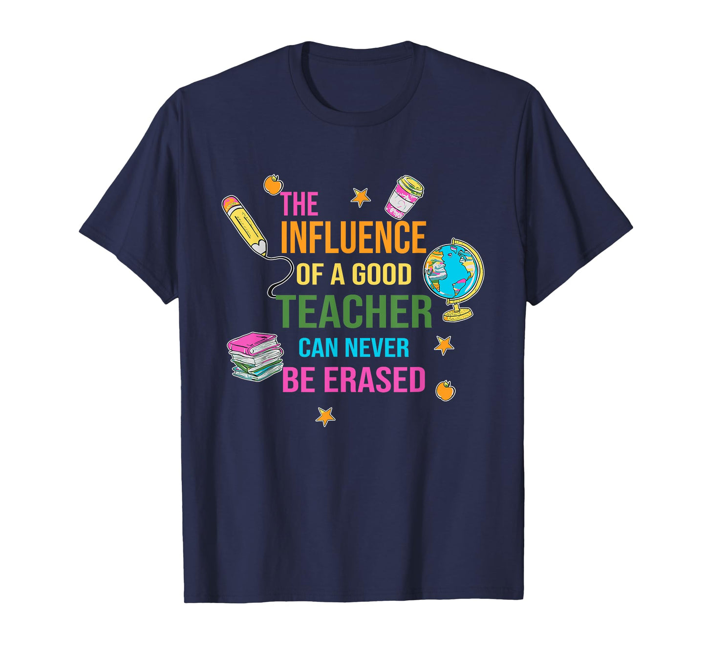 The Influence Of A Good Teacher Can Never Be Erased Quote T-Shirt