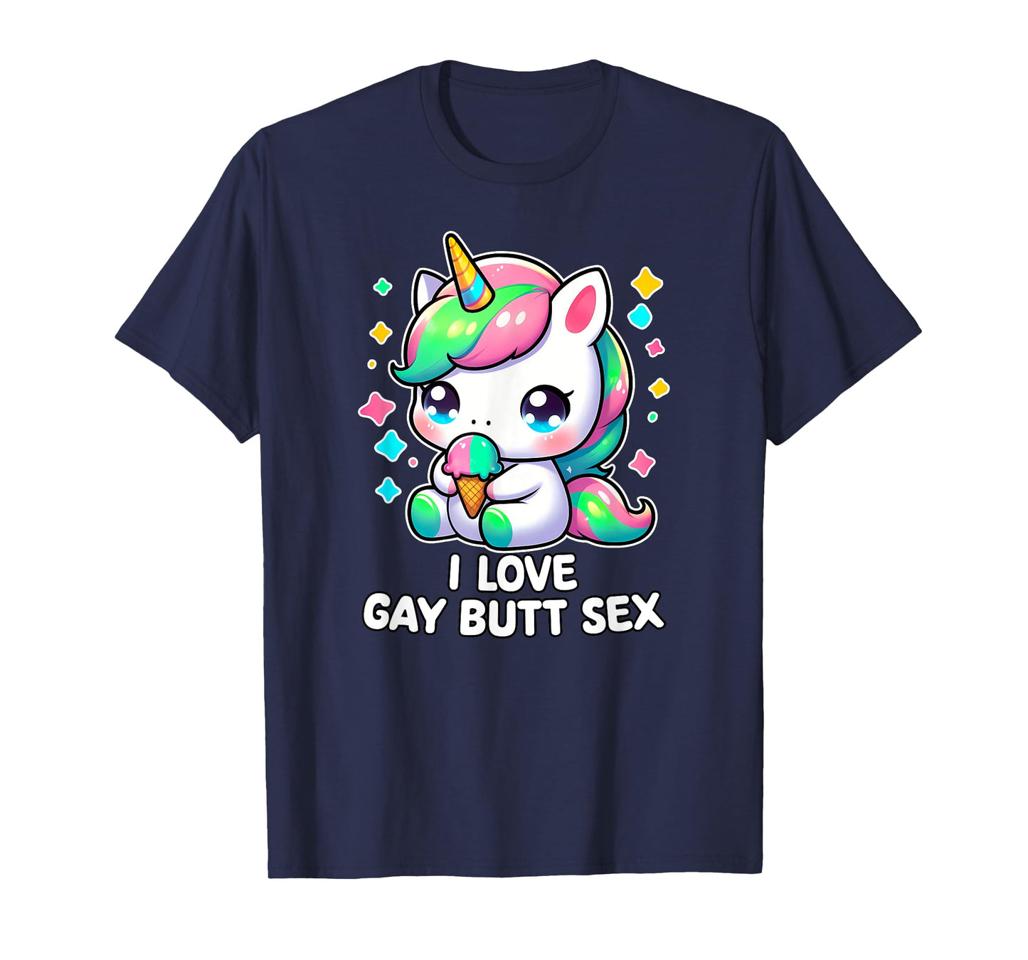 I LOVE GAY BUTT SEX Humor LGBT+ Unhinged Nasty Gag Gift T-Shirt