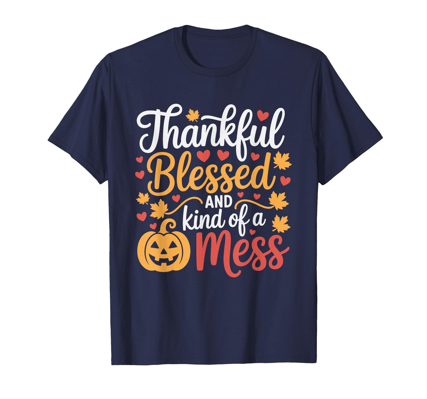 Thankful Blessed Kind of a Mess Thanksgiving Pumpkin Autumn T-Shirt