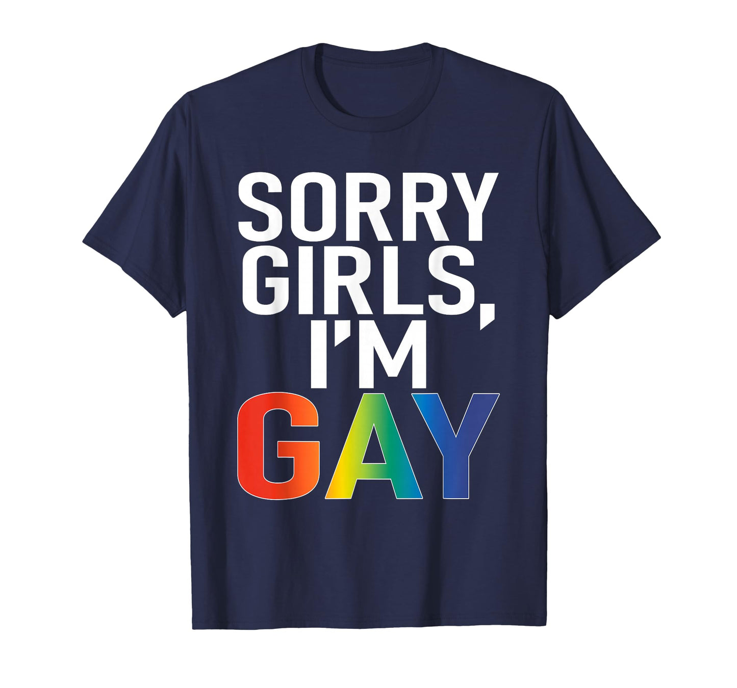 Sorry Girls I'm Gay Funny Saying Quote LGBT Gay Lesbian T-Shirt