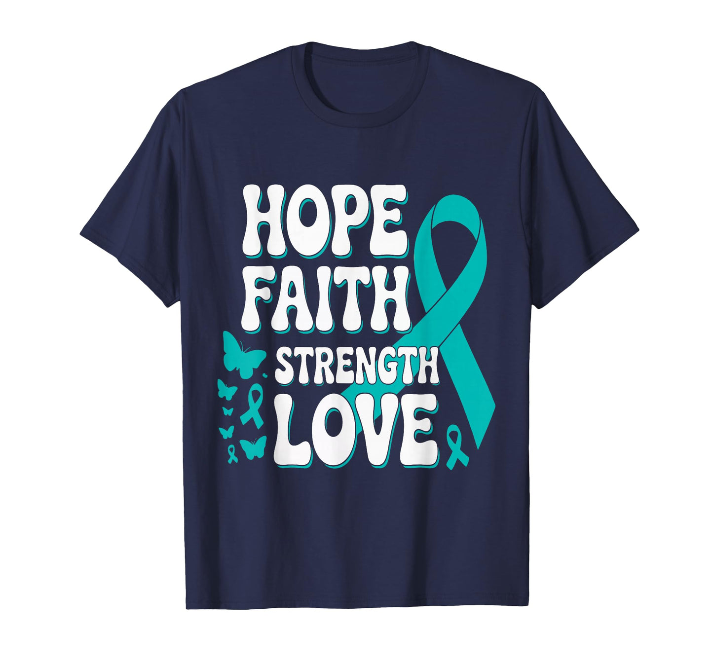 Ovarian Cancer Hope Faith Strength Love Teal Ribbon Support T-Shirt