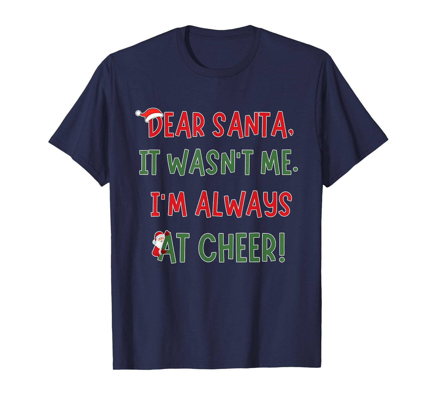 Dear Santa It Wasn't Me I'm Always At Cheer Xmas Christmas T-Shirt