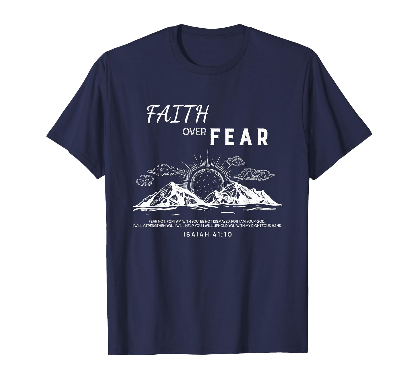 Faith Over Fear - Isaiah 41:10 Bible Verse T-Shirt
