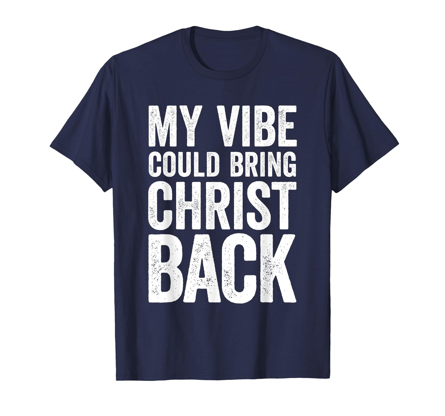 My Vibe Could Bring Christ Back Funny Christian T-Shirt