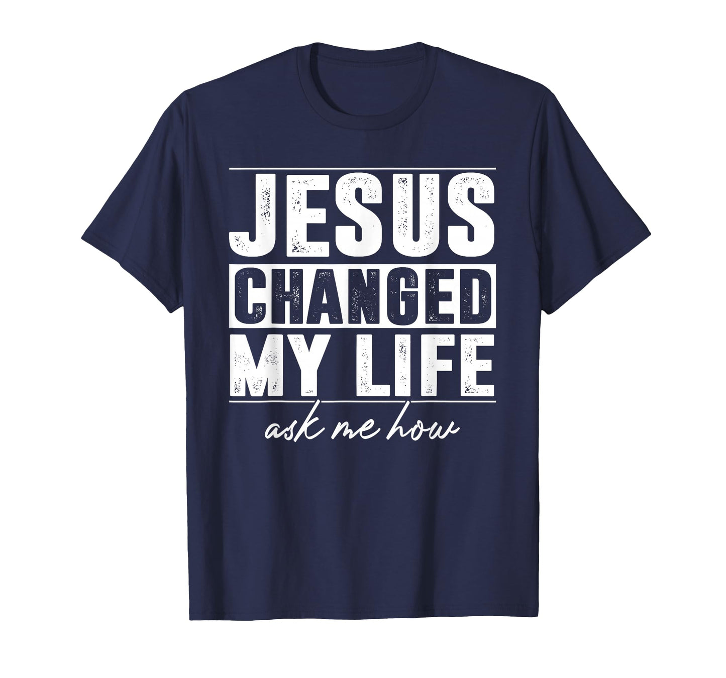 Jesus Changed My Life Ask Me How Christians Faith T-Shirt