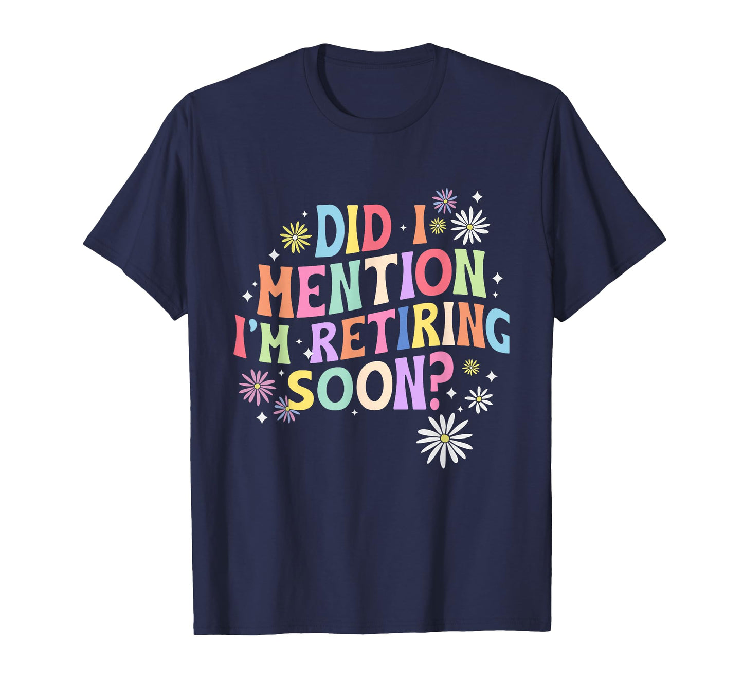 Did I Mention I'm Retiring Soon Retro Groovy Retirement T-Shirt