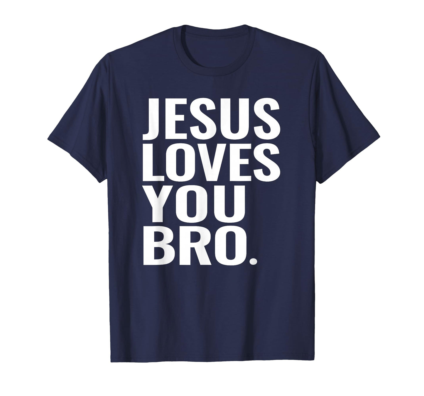 Jesus Christ Loves You Bro Christian Religious T-Shirt