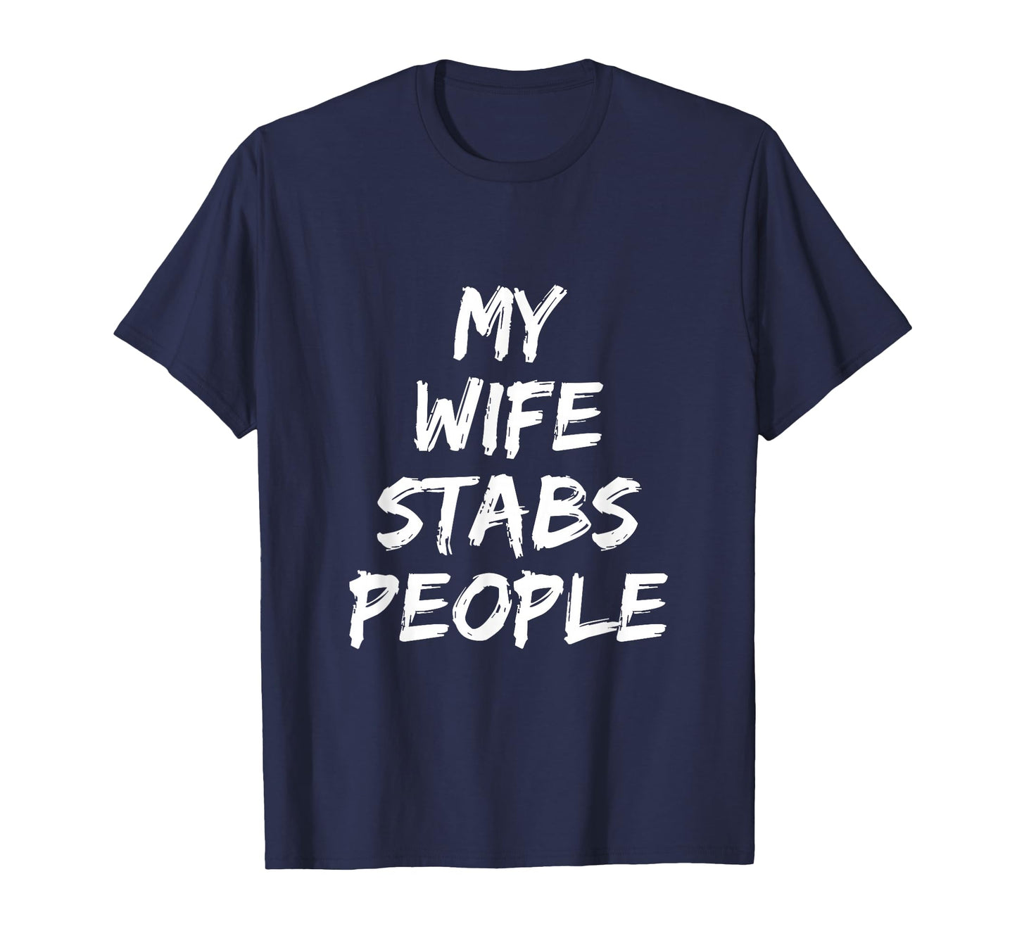 My Wife Stabs People Funny Wife Quote T-Shirt