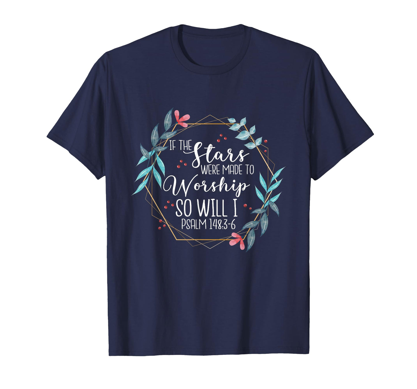 If The Stars Were Made To Worship So Will I Psalm 148:3-6 T-Shirt