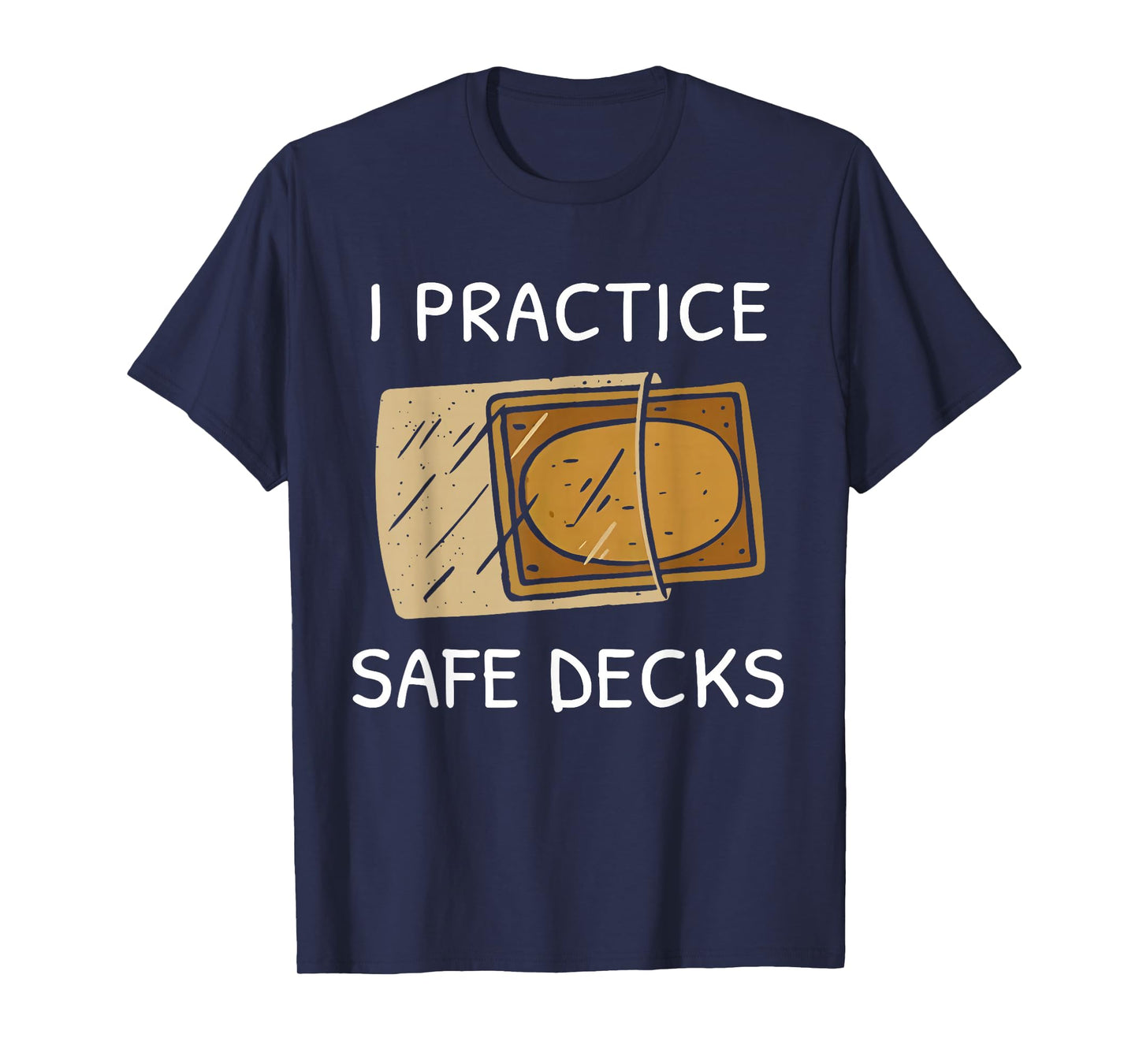I Practice Safe Deckss Funny Saying Quote Men Women T-Shirt