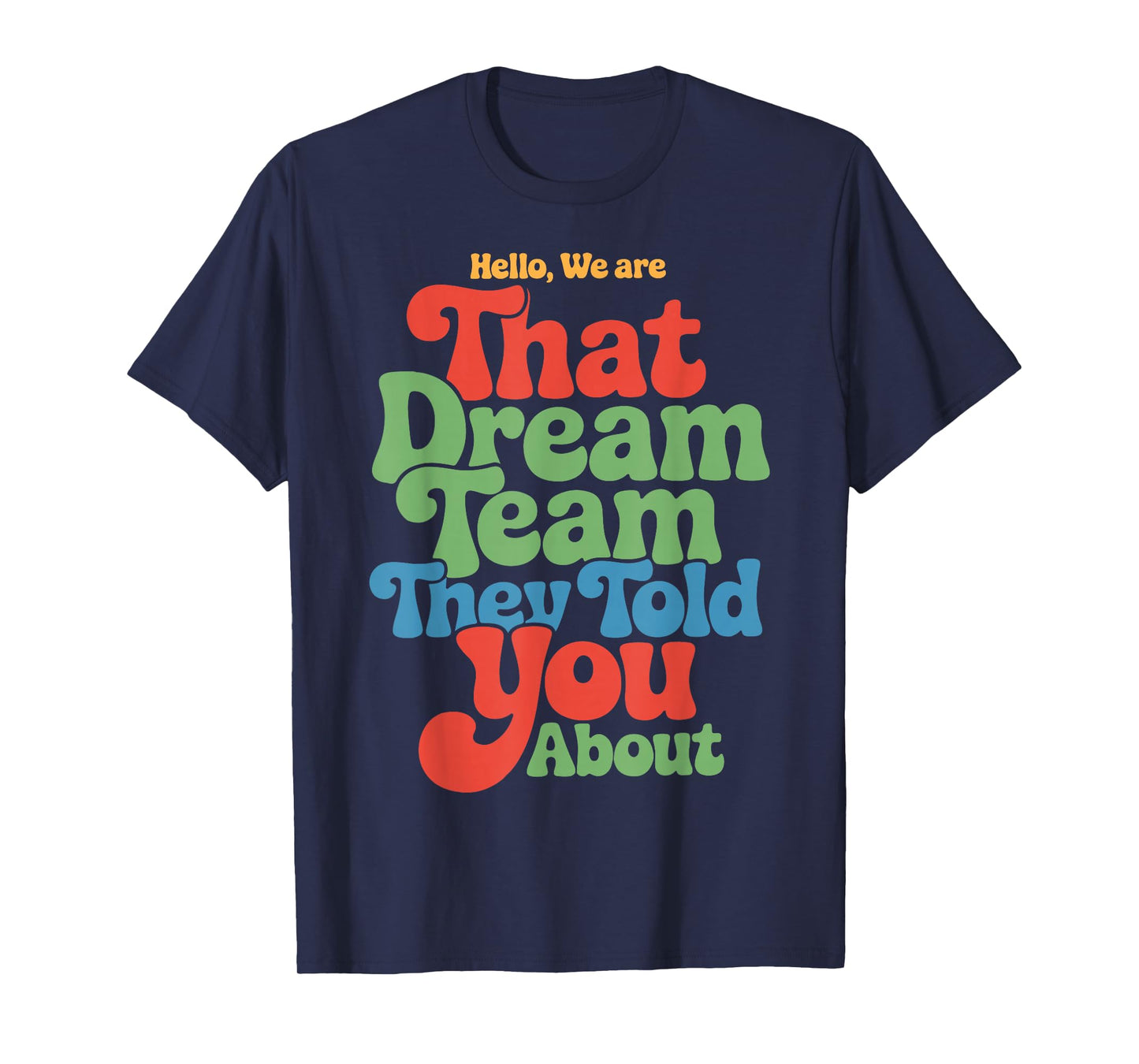 Hello We are That Dream Team Funny Team Quote T-Shirt
