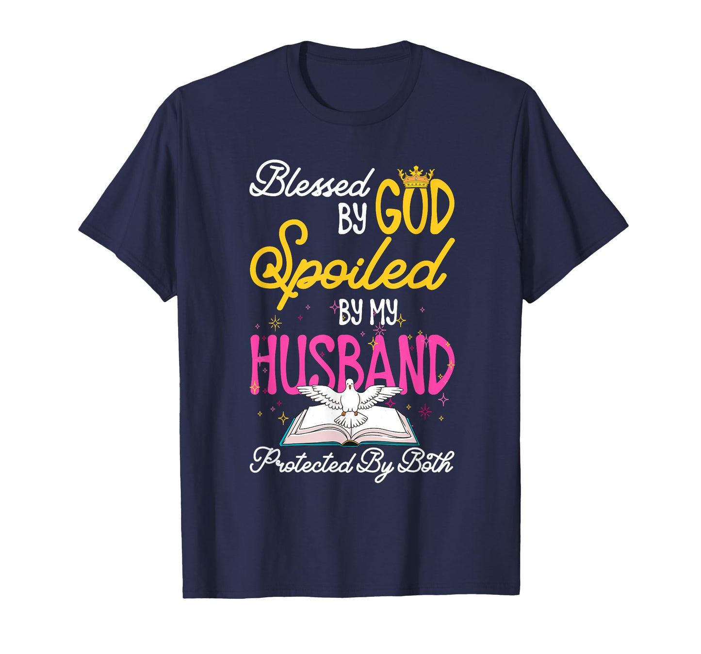 Funny Blessed By God Spoiled By My Husband Protected By Both T-Shirt