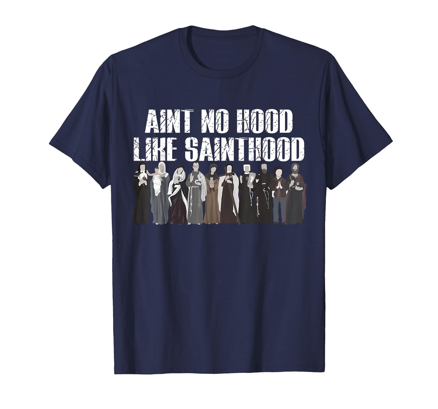 Ain't No Hood Like Sainthood Funny Catholic Saints T-Shirt