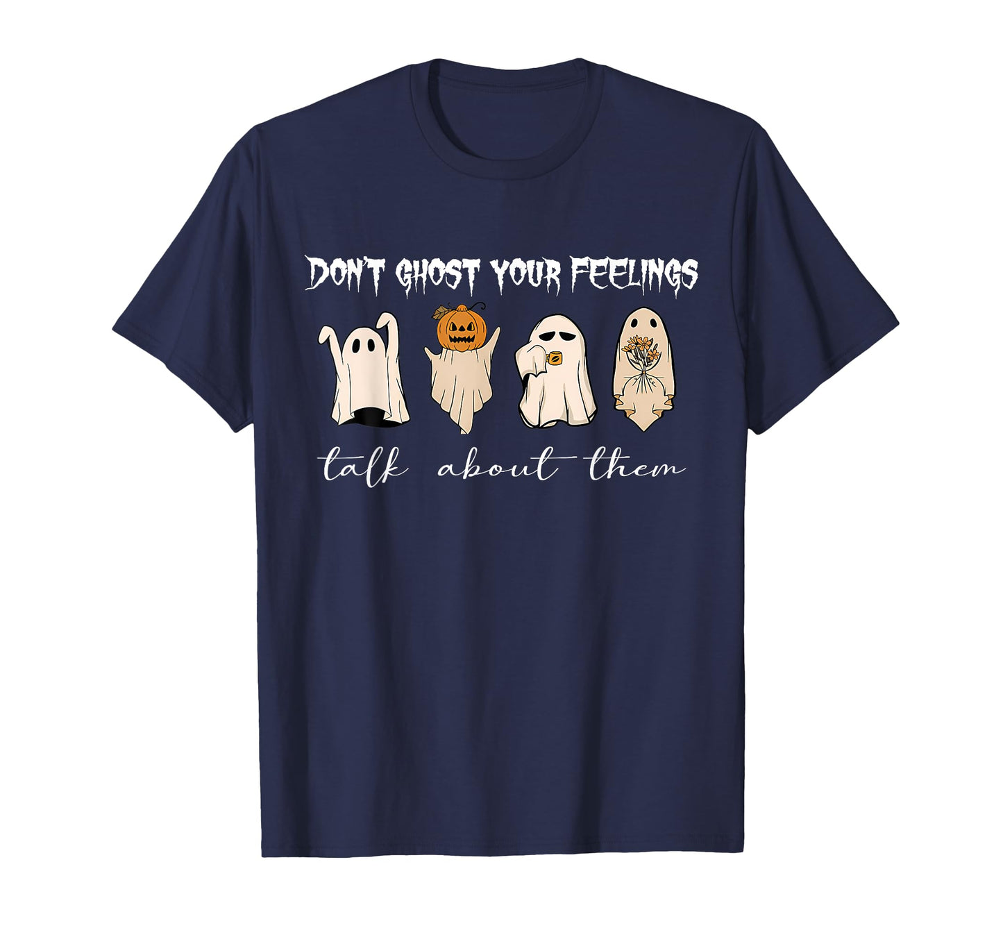 Don't Ghost Your Feelings Talk About Them Halloween Funny T-Shirt