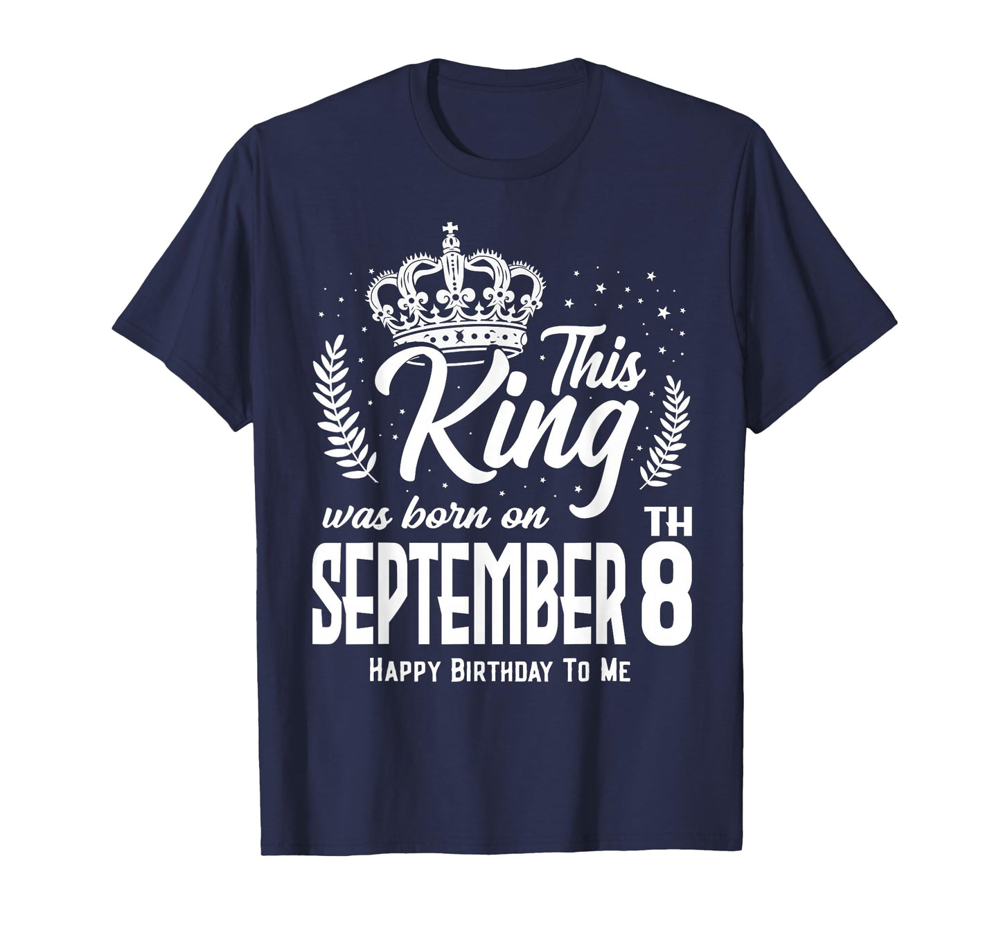 This King was Born on September 8th Funny Birthday Sep 8 T-Shirt