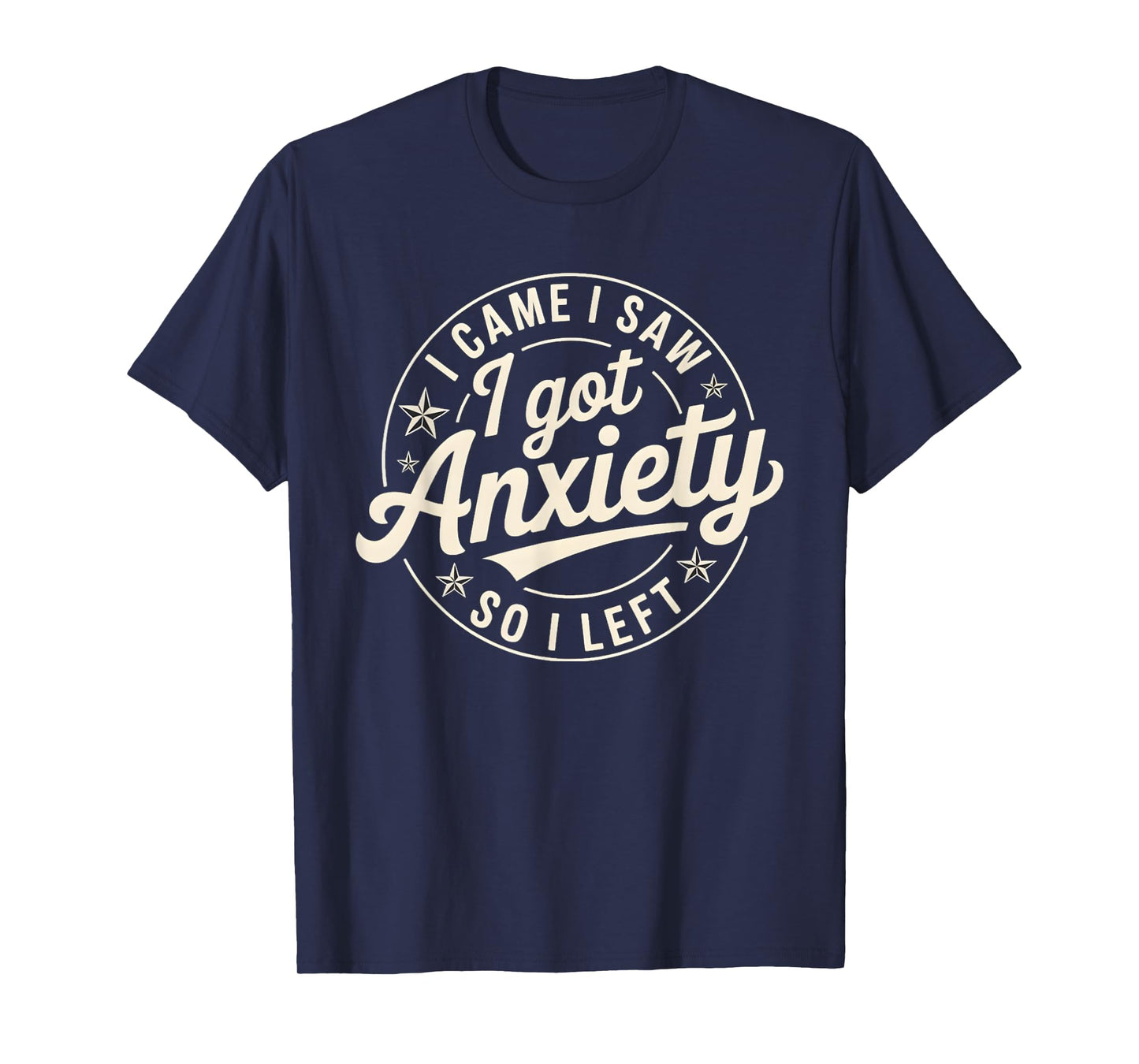 I Came I Saw I Got Anxiety I Left T-Shirt