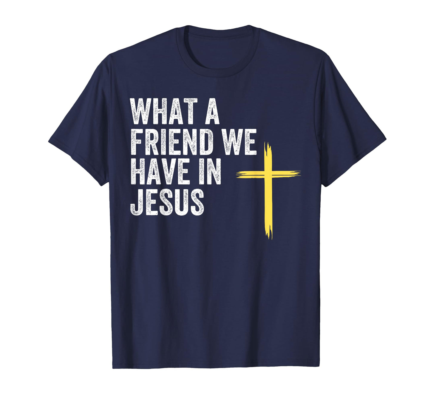 What A Friend We Have In Jesus, Christian Faith, Devotion T-Shirt