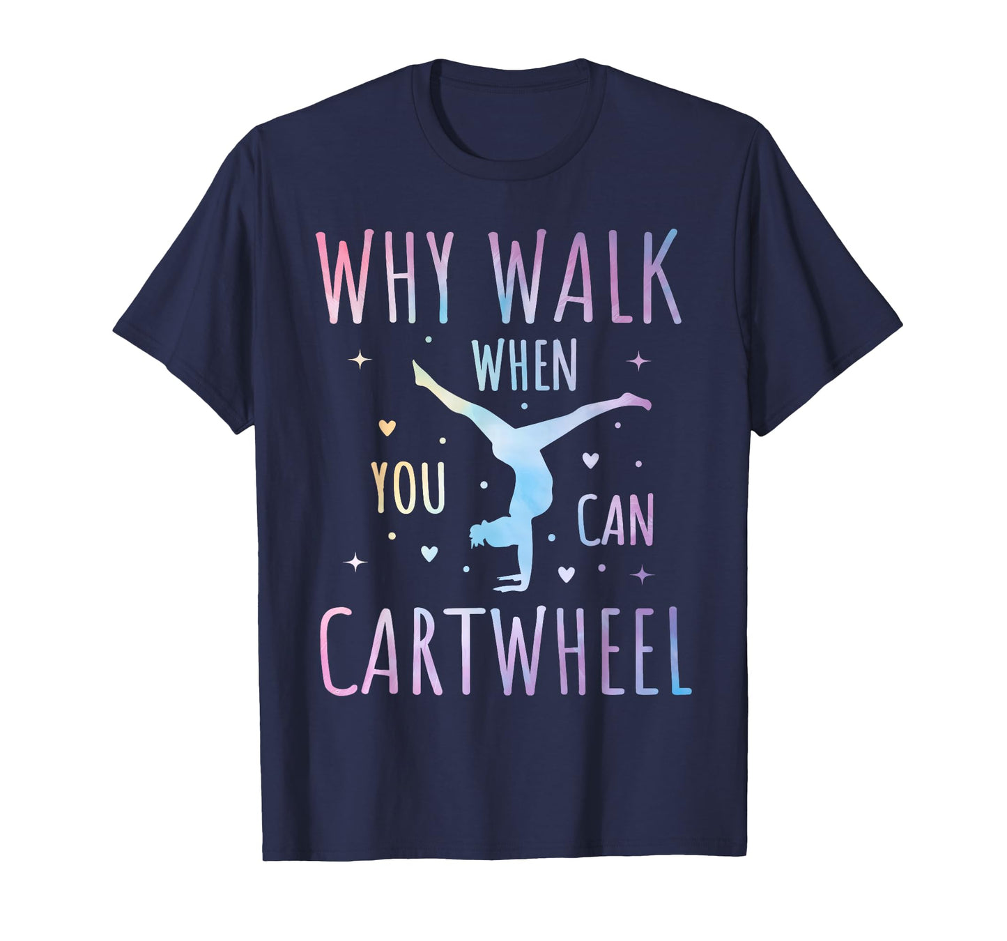 Why Walk When You Can Cartwheel Fun Gymnastics Tie-Dye Cartwheel Quote Gymnastics Cheerleader Gymnast Girl T-Shirt