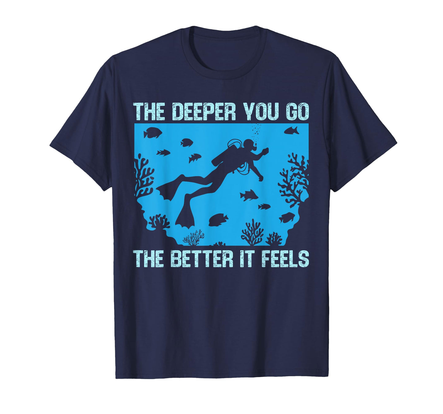Funny Scuba Diving The Deeper You Go The Better It Feels T-Shirt