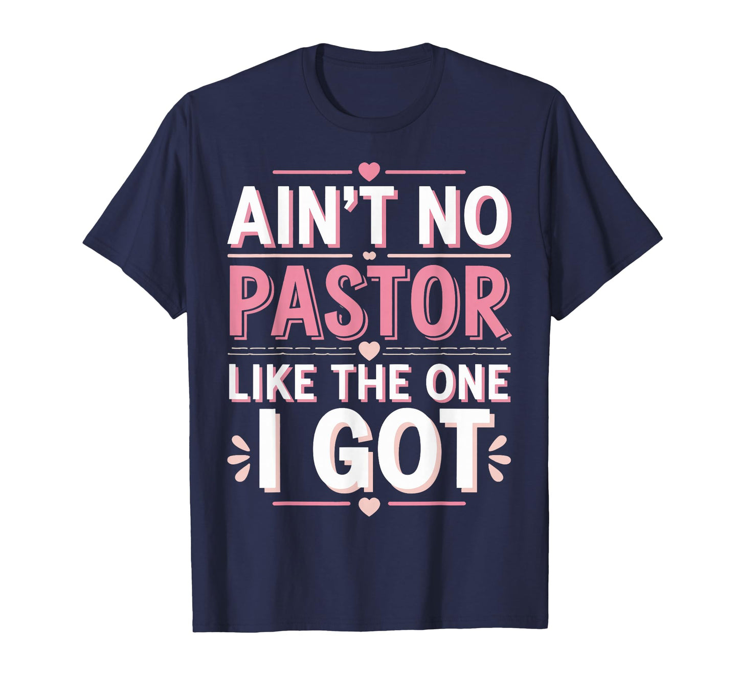 Ain't No Pastor Like The One I Got T-Shirt